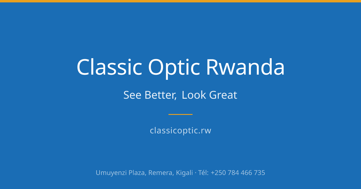 Classic Optic Rwanda — Opticien à Kigali depuis 2015